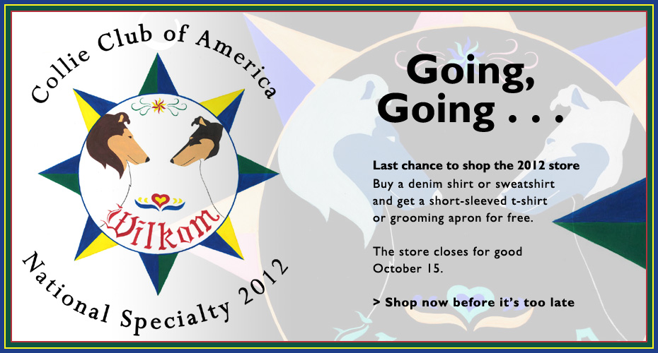 Collie Club of America -- National Specialty Store -- Last chance to shop the 2012 Store